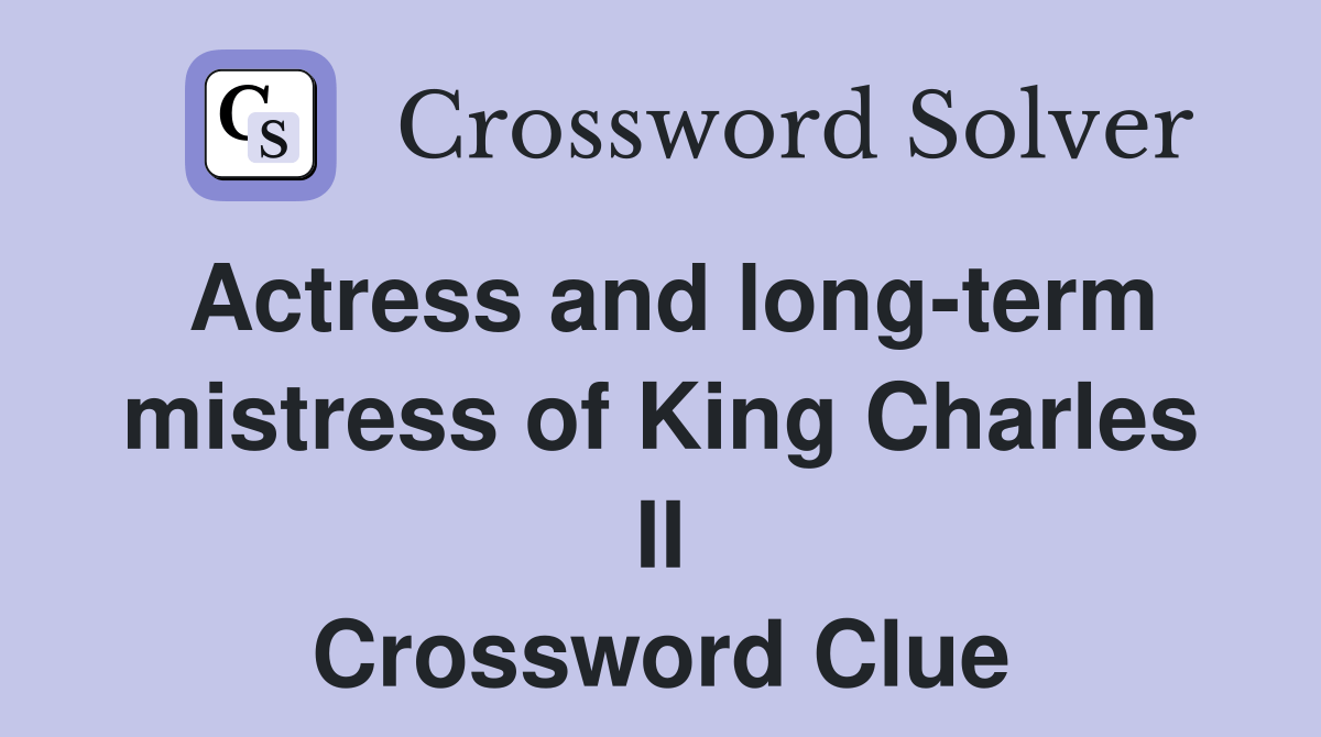 Actress and longterm mistress of King Charles II Crossword Clue